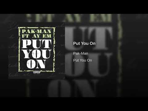 Pakman X Ay Em - Put You On