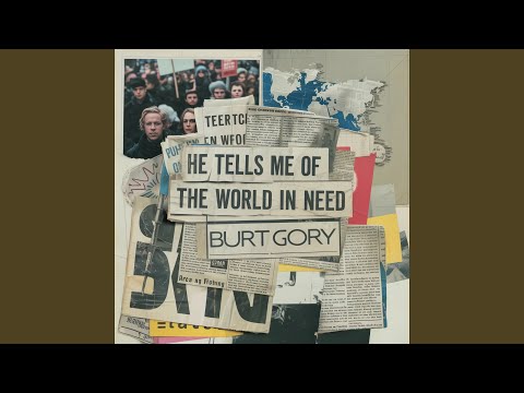 He Tells Me Of The World In Need - Burt Gory
