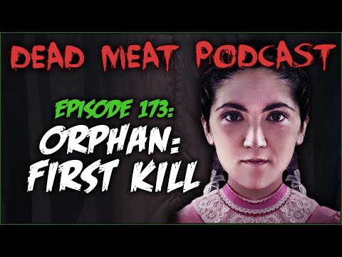 Orphan: First Kill (Dead Meat Podcast Ep. 173)