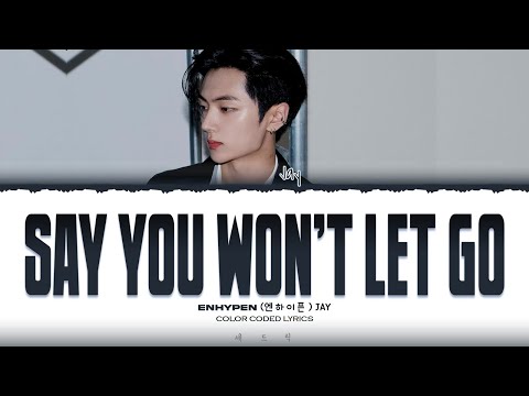 JAY (ENHYPEN) - 'SAY YOU WON'T LET GO' Cover Lyrics (Color Coded Lyrics)