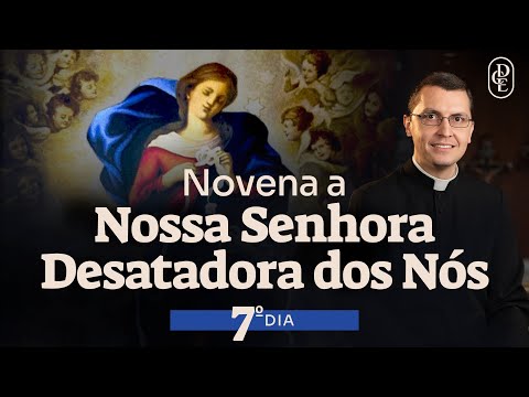 7º dia - Novena a Nossa Senhora Desatadora dos Nós
