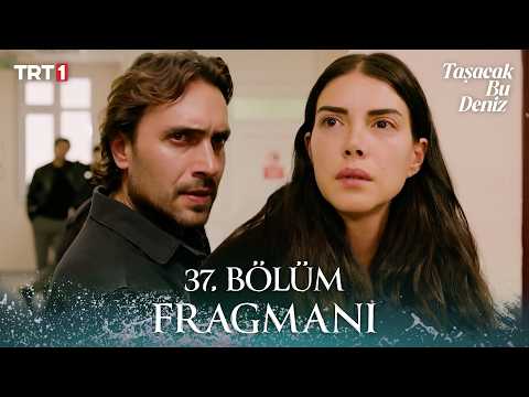 Taşacak Bu Deniz 37. Bölüm 1. Fragman Yayınlandı!
