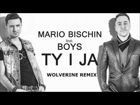 MARIO BISCHIN feat. BOYS - TY I JA (Wolverine Remix)/MP3 DOWNLOAD/
