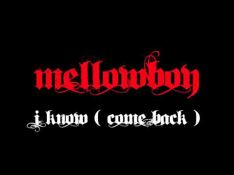 MELLOWBOY - I KNOW (Come Back)NEW 2013