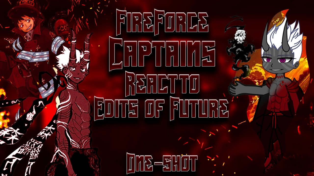 🧑‍🚒||FIRE FORCE||🔥 Captains react to Edits of Future|| {RUS/PT-br/ENG}|| PLAY ON 2x
