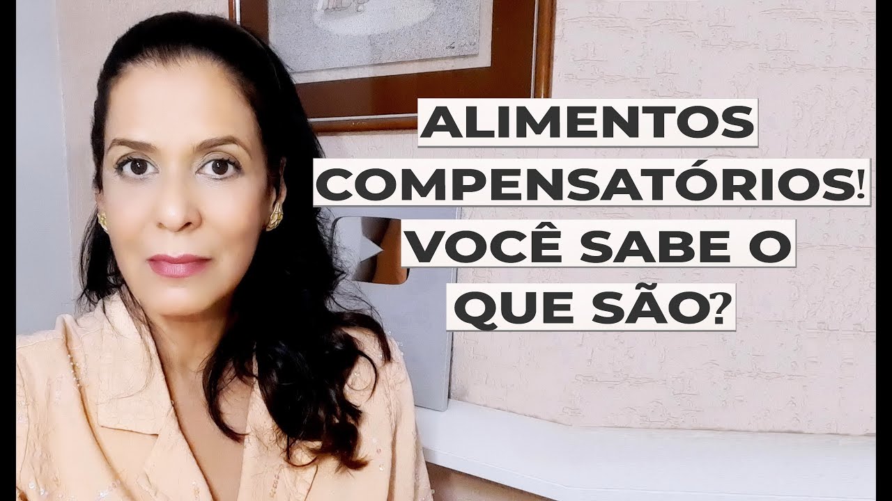 ALIMENTOS COMPENSATÓRIOS! VOCÊ SABE O QUE SÃO?
