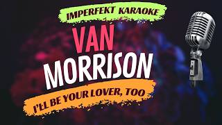 Van Morrison karaoke - I'll Be Your Lover, Too