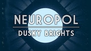 Neuropol - Dusky Brights