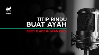 Download lagu TITIP RINDU BUAT AYAH  - EBIET. G ADE & IWAN FALS [Piano Karaoke / Original Male Key] mp3