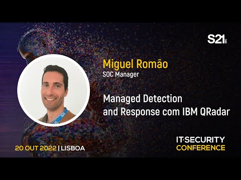 “Managed Detection and Response com IBM QRadar” – Miguel Romão, S21sec | IT Security Conference 2022
