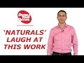 Naturals Laugh At This Work