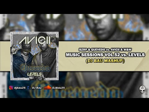 Music Sessions Vol. 52 vs. Levels (DJ Bau Mashup) - BZRP & Quevedo vs. Avicii & W&W