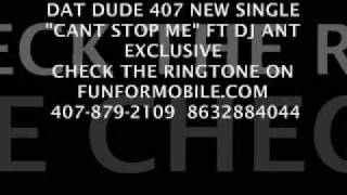 DAT DUDE 407 - Cant Stop Me Ft Dj Ant Exclusive