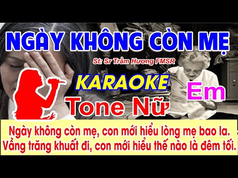 Ngày Không Còn Mẹ  Karaoke Tone Nữ - (St: Sr Trầm Hương FMSR) - Ngày không còn mẹ, con mới hiểu...