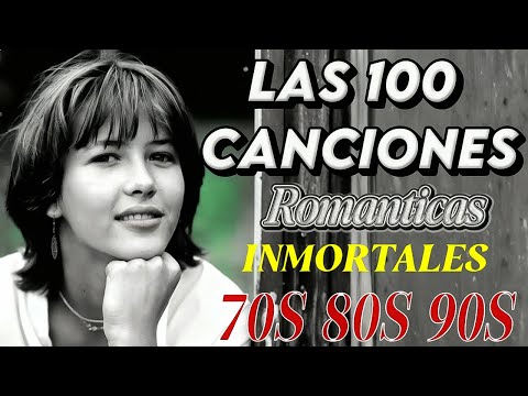 LAS 100 CANCIONES ROMÁNTICAS INMORTALES - Éxitos del Recuerdo 70s 80s 90s  - Viejitas Pero Bonitas