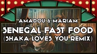 Amadou &amp; Mariam - Senegal Fast Food (Shaka Loves You Remix)