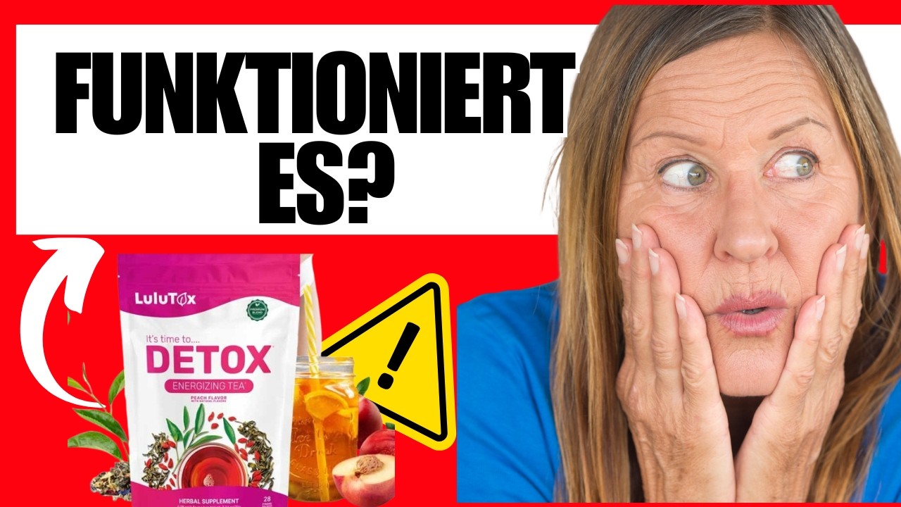 Lulutox Tee Nebenwirkungen Erfahrungen - Funktioniert das wirklich? Inhaltsstoffe & Resultate