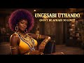 UNGESABI UTHANDO Don T Be Afraid To Love