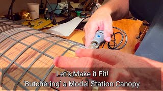 203. Let’s Make it Fit! - ‘Butchering’ a Model Station Canopy