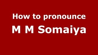 How to pronounce M M Somaiya