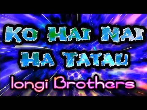Ko Hai Nai Ha Tatau | Iongi Brothers