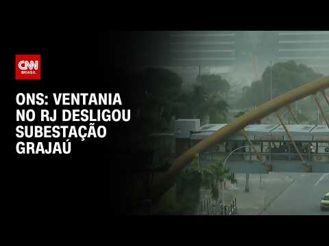 Vendaval no Rio de Janeiro causou desligamento da subestação Grajaú, diz ONS | CNN PRIME TIME