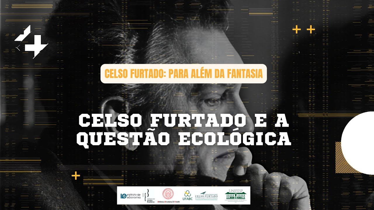 Celso Furtado: para além da fantasia - A questão ecológica