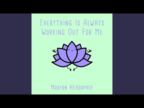 Everything Is Always Working Out For Me