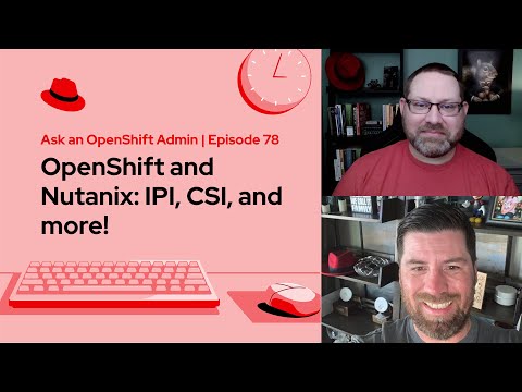 Ask an OpenShift Admin (E78) | OpenShift and Nutanix: IPI, CSI, and more!