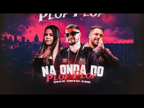 NA ONDA DO PLOF PLOF - PISTEN NA VOZ, TACINHO NO BEAT E MC BEATRIZ