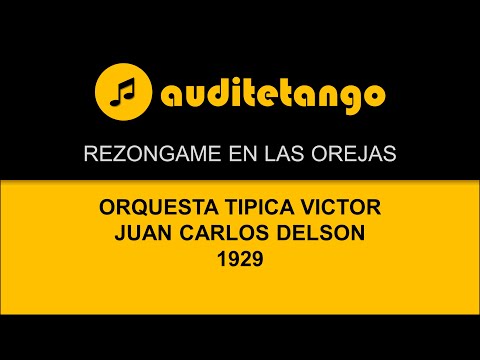 REZONGAME EN LAS OREJAS - ORQUESTA TIPICA VICTOR - JUAN CARLOS DELSON - 1929 - TANGO CANTATO