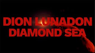 Dion Lunadon – “Diamond Sea”