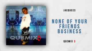 Jacquees - None Of Your Friends Business (Quemix 3)