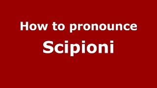 How to pronounce Scipioni