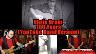 Chris Bruni - 100 Years (YouTube Band Version w/ RKVC & Tim Sonnefeld)