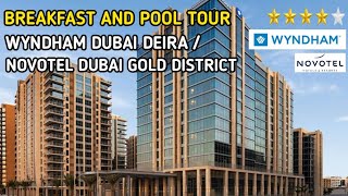 BREAKFAST AND POOL TOUR at WYNDHAM DUBAI DEIRA / NOVOTEL DUBAI GOLD DISTRICT