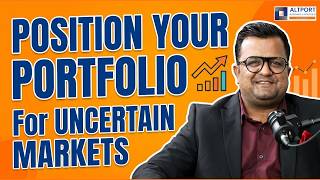 How To Position Your Portfolio For Uncertain Markets ?