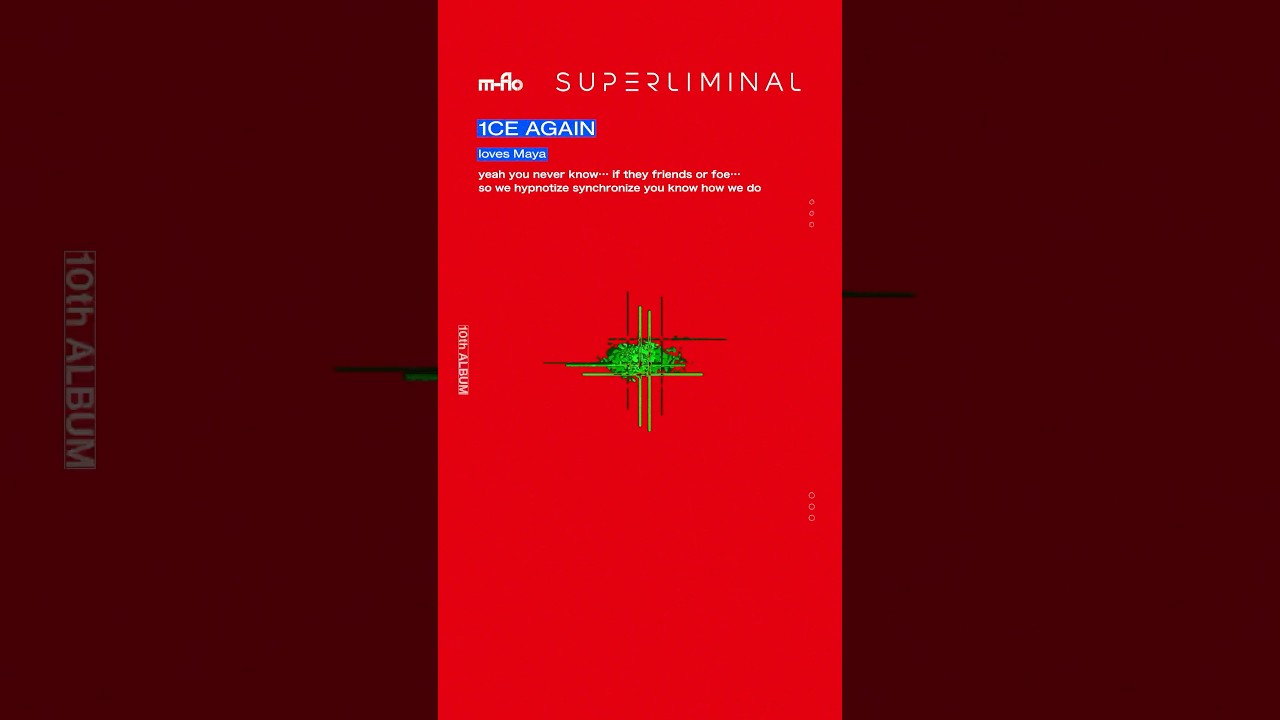 m-flo 10th AL "SUPERLIMINAL" AUDIO VISUAL m-flo loves Maya"1CE AGAIN"#mflo #SUPERLIMINAL #1CEAGAIN