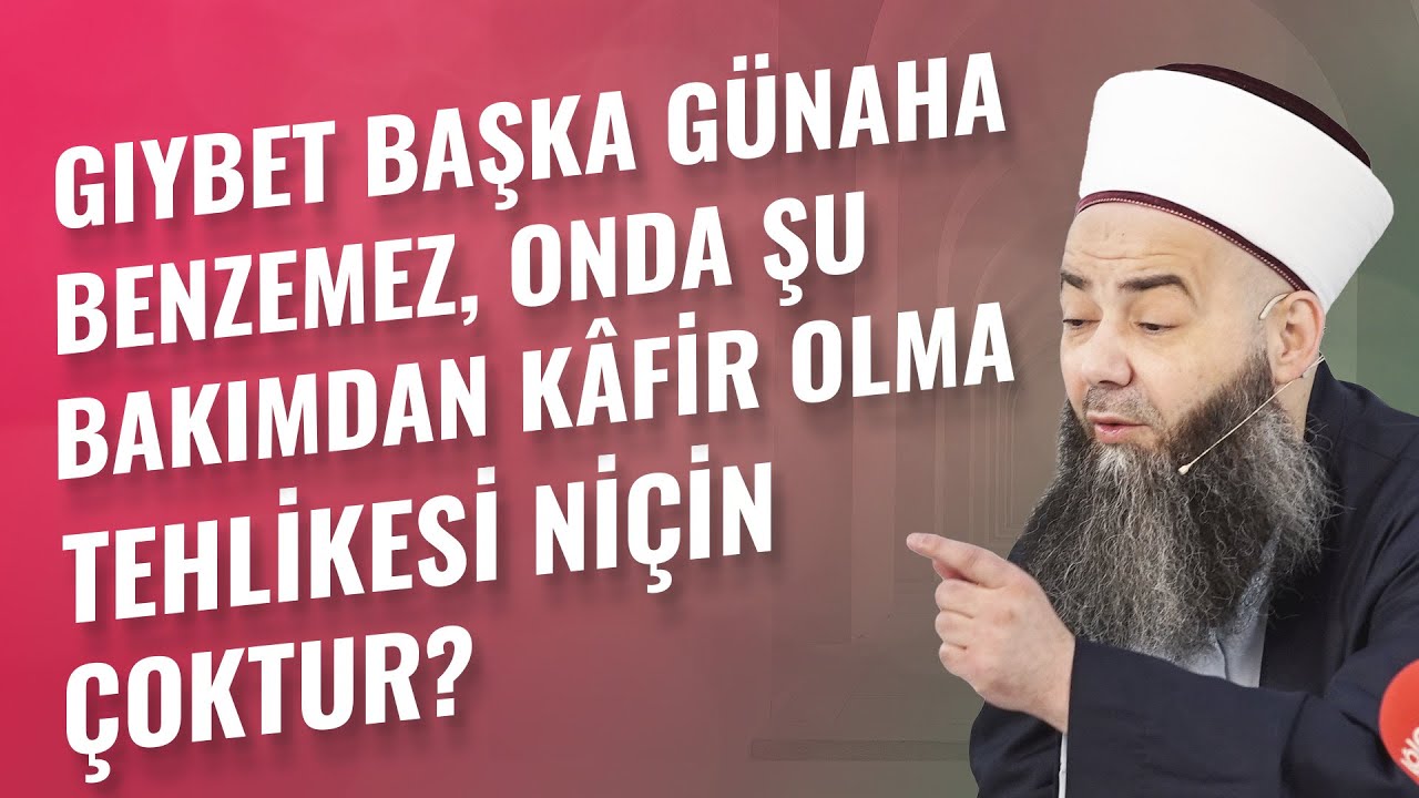 Gıybet Başka Günaha Benzemez, Onda Şu Bakımdan Kâfir Olma Tehlikesi Niçin Çoktur?