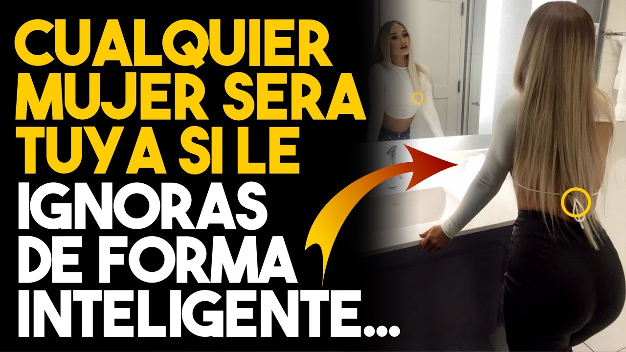 ¿Por Qué Es Importante IGNORAR A Una MUJER | Usa Este TRUCO Psicológico SABIAMENTE