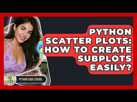 Python Scatter Plots How To Create Subplots Easily Python Code School