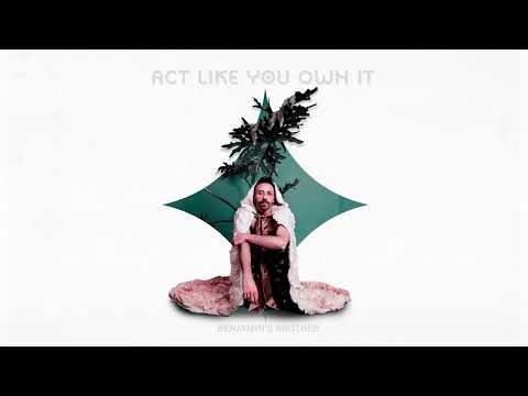 Benjamin's Brother - ACT LIKE YOU OWN IT