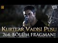Kurtlar Vadisi Pusu 264 Bölüm 2 Fragman