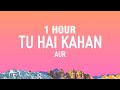 [1 HOUR] AUR - Tu hai kahan (Slowed+Reverb) [Lyrics]