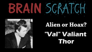 BrainScratch: Alien or Hoax Val Valiant Thor