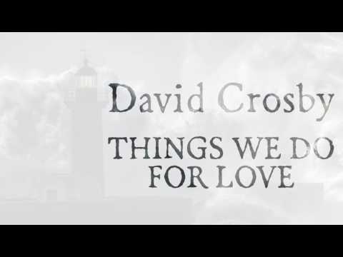 David Crosby - Things We Do For Love