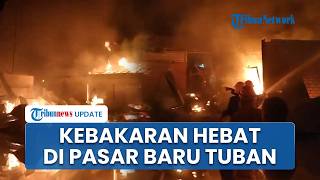 Pasar Baru Tuban Kebakaran, Para Penjual Panik dan Berhamburan untuk Selamatkan Barang Dagangan