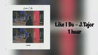 Download lagu J.Tajor - Like I Do 1 hour [Chill in 1 Hour] mp3