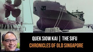 Quek Siow Kai – The Sifu-Masters of Shipbuilding | Chronicles of Old Singapore