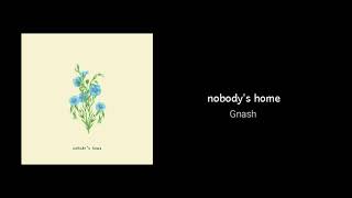 Nobody&#39;s home - gnash